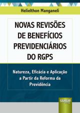 Livro - Novas Revisões de Benefícios Previdenciários do RGPS - Natureza, Eficácia e Aplicação a Partir da Reforma da Previdência